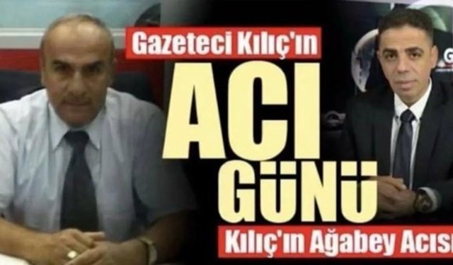 Gazeteci Hanifi Kılıç'ın ağabeyi vefat etti