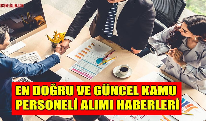 EN DOĞRU VE GÜNCEL KAMU PERSONELİ ALIMI HABERLERİ